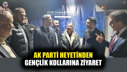 AK PARTİ HEYETİNDEN GENÇLİK KOLLARINA ZİYARET
