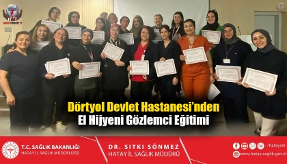 Dörtyol Devlet Hastanesi’nden El Hijyeni Gözlemci Eğitimi