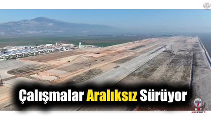 Hatay havalimanı saha onarımı ve gelişimi projesinde çalışmalar aralıksız sürüyor