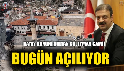 HATAY KANUNÎ SULTAN SÜLEYMAN CAMİİ BUGÜN AÇILIYOR