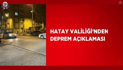 Hatay Valiliği'nden deprem açıklaması