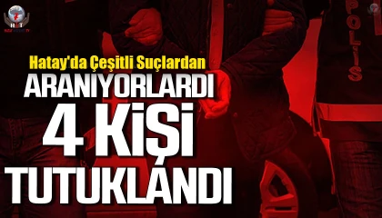 Hatayda çeşitli suçlardan aranan 5 kişi yakalandı, 4ü tutuklandı