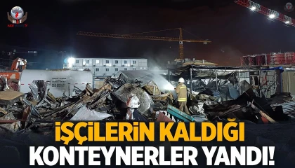 İşçilerin kaldığı konteyner yatakhane yanarak kullanılmaz hale geldi