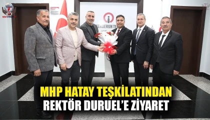 MHP HATAY TEŞKİLATINDAN REKTÖR DURUEL’E ZİYARET