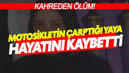 Motosikletin çarptığı kadın hayatını kaybetti