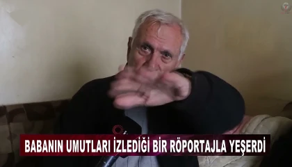 Türk babanın umutları izlediği bir röportajla yeşerdi