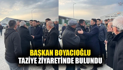 BAŞKAN BOYACIOĞLU, TAZİYE ZİYARETİNDE BULUNDU
