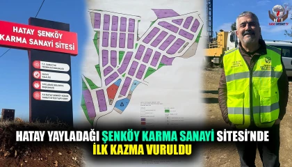 HATAY YAYLADAĞI ŞENKÖY KARMA SANAYİ SİTESİ’NDE İLK KAZMA VURULDU