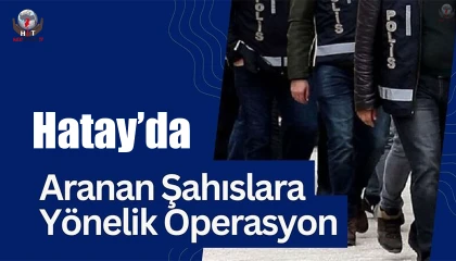 Hatayda aranan şahıslara yönelik düzenlenen operasyonda 10 kişi yakalandı