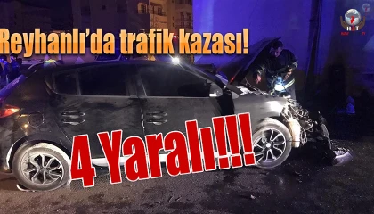 Reyhanlıda trafik kazası: 4 yaralı