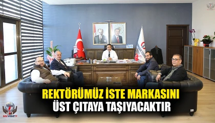 ÜNSAL: REKTÖRÜMÜZ İSTE MARKASINI ÜST ÇITAYA TAŞIYACAKTIR