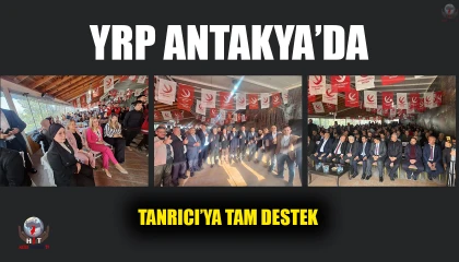 YRP ANTAKYA’DA TANRICI’YA TAM DESTEK