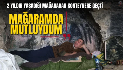 2 yıldır yaşadığı mağaradan konteynere taşınan adam: Mağaradayken konteynerden daha huzurluydum