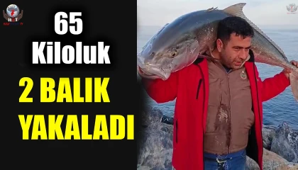 65 kiloluk 2 balık yakalayan amatör balıkçı, 2 akyayı 18 bin TLye sattı