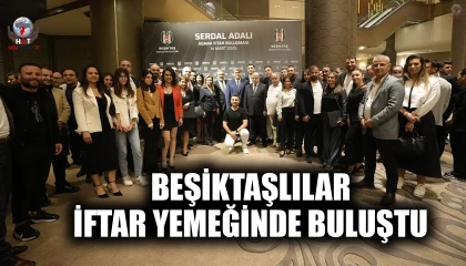 BEŞİKTAŞLILAR ADANA'DA İFTAR YEMEĞİNDE BULUŞTU