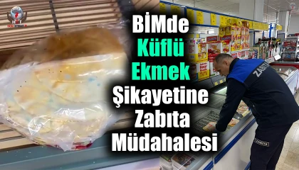 BİMde küflü ekmek şikayetine zabıta müdahalesi