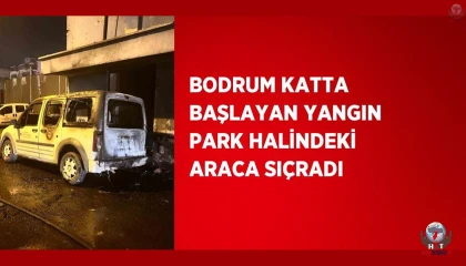 Bodrum katta başlayan yangın park halindeki araca sıçradı