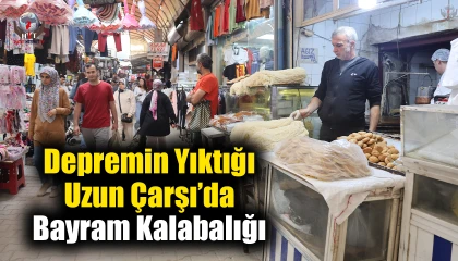 Depremin yıktığı Uzun Çarşıda bayram kalabalığı esnafa ve vatandaşa moral oldu