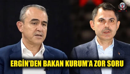 ERGİN’DEN BAKAN KURUM’A ZOR SORU