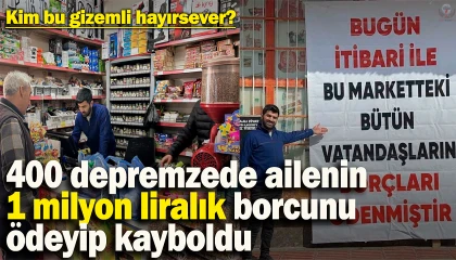 Gizemli hayırsever, 400 depremzede ailenin 1 milyon 600 bin TLlik bakkal borcunu ödeyip kayıplara karıştı