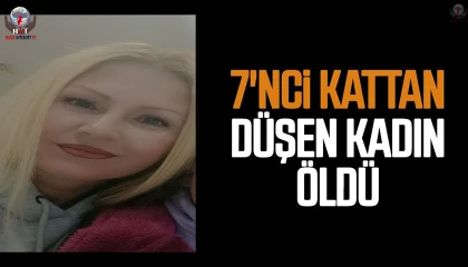 Hatayda 7nci kattan düşen kadın hayatını kaybetti