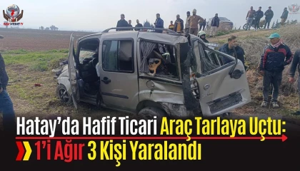 Hatayda hafif ticari araç tarlaya uçtu: 1i ağır 3 yaralı