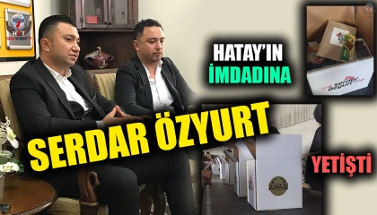 HATAY’IN İMDADINA SERDAR ÖZYURT YETİŞTİ