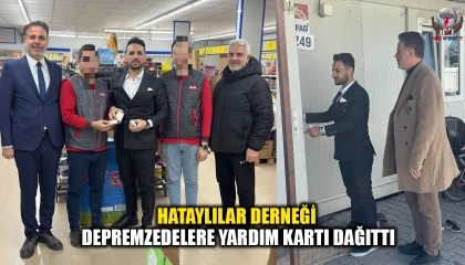 HATAYLILAR DERNEĞİ DEPREMZEDELERE YARDIM KARTI DAĞITTI