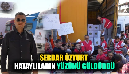 İŞ İNSANI SERDAR ÖZYURT HATAYLILARIN YÜZÜNÜ GÜLDÜRDÜ