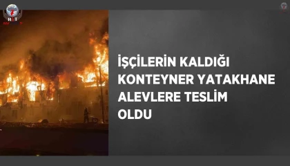 Konteyner işçi yatakhanesi alevlere teslim oldu