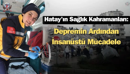 Sağlıkçı Havva, afetzede vatandaşların umudu olmak için Hatayda görev yapmaya başladı
