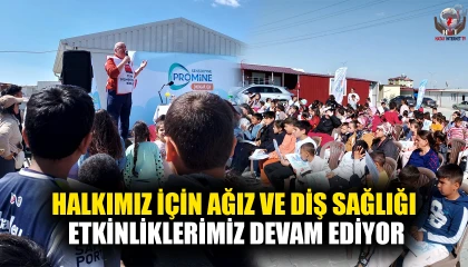 SEYFETTİN: HALKIMIZ İÇİN AĞIZ VE DİŞ SAĞLIĞI ETKİNLİKLERİMİZ DEVAM EDİYOR