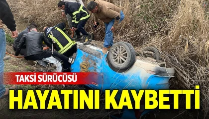 Sulama kanalına devrilen taksinin sürücüsü hayatını kaybetti