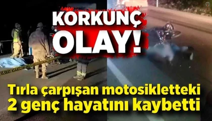 Tırla çarpışan motosikletteki 2 genç hayatını kaybetti