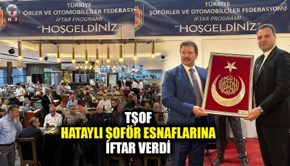 TŞOF HATAYLI ŞOFÖR ESNAFLARINA İFTAR VERDİ