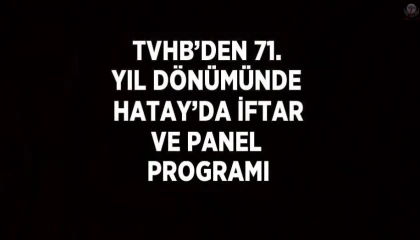 TVHBden 71. yıl dönümünde Hatayda iftar ve panel programı