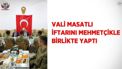 Vali Masatlı iftarını Mehmetçikle birlikte yaptı