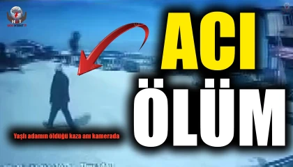 Yaşlı adamın öldüğü kaza anı kamerada