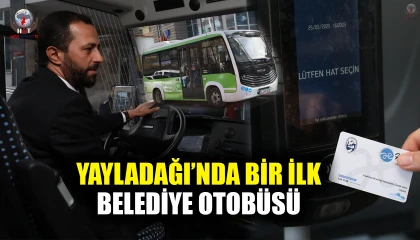 YAYLADAĞI’NDA BİR İLK: BELEDİYE OTOBÜSÜ