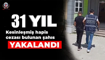 31 yıl hapis cezası bulunan şahıs yakalandı