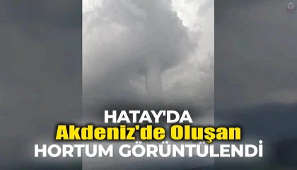 Akdenizde oluşan hortum görüntülendi