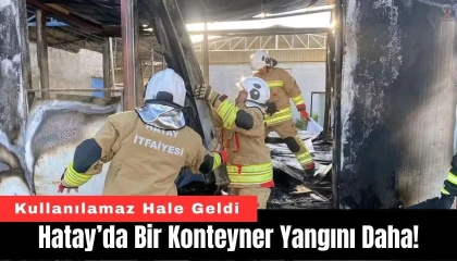 Alevlere teslim olan konteyner kullanılamaz hale geldi