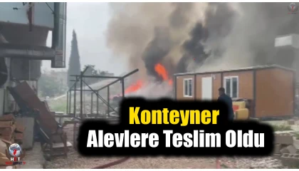 Depremde evleri yıkılan ailelerin konteyner yuvaları alevlere teslim oldu