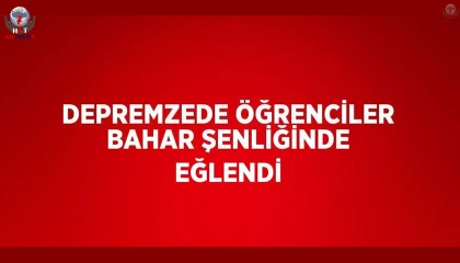 Depremzede öğrenciler bahar şenliğinde eğlendi