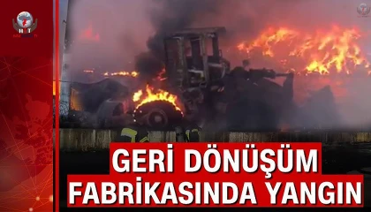 Geri dönüşüm fabrikasından alevler yükseldi