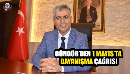 GÜNGÖR’DEN 1 MAYIS’TA DAYANIŞMA ÇAĞRISI