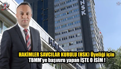 HAKİMLER SAVCILAR KURULU (HSK) Üyeliği için TBMM’ye başvuru yapan İŞTE O İSİM !