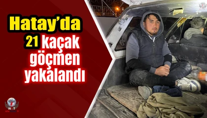 Hatayda 21 kaçak göçmen yakalandı: 5 tutuklama