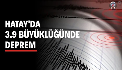 Hatayda 3.9 büyüklüğünde deprem