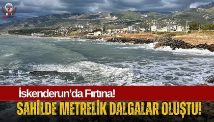 Hatayda fırtına nedeniyle dev dalgalar oluştu